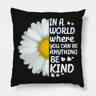 In a world where you can anything be kind Pillow