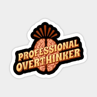 Professinal Overthinker - overthinking everything Magnet