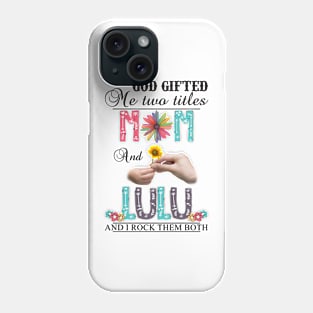 Vintage God Gifted Me Two Titles Mom And Lulu Wildflower Hands Flower Happy Mothers Day Phone Case