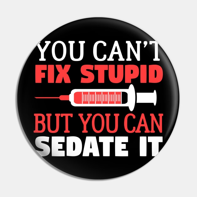 You Can't Fix Stupid But You Can Sedate It Pin by fromherotozero