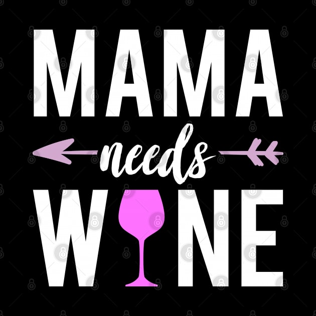 Funny Design Mothers Day Mama Needs Wine by Schimmi