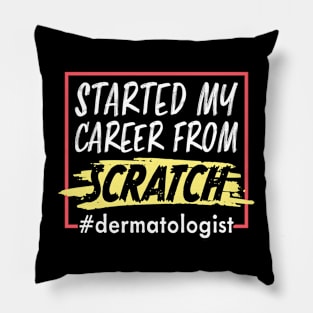 Started My Career From Scratch Funny Dermatologist Pillow