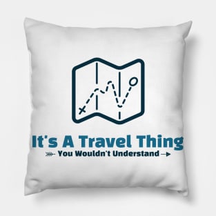 It's A Travel Thing - funny design Pillow