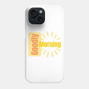 Goodly Morning Phone Case