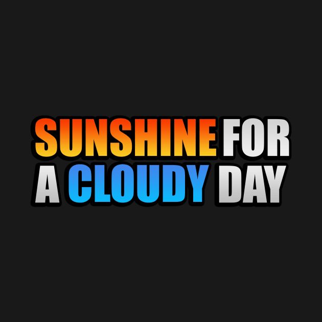 Sunshine for a cloudy day fun quote by It'sMyTime
