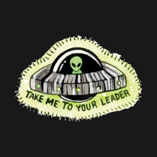 Take me to your leader! T-Shirt