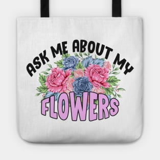 Ask Me About My Flowers Tote