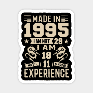 Made In 1995 I Am Not 29 I Am 18 With 11 Years Of Experience Magnet