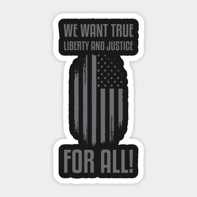 We Want True Liberty and Justice For All! | Activist - Civil Rights - Sticker