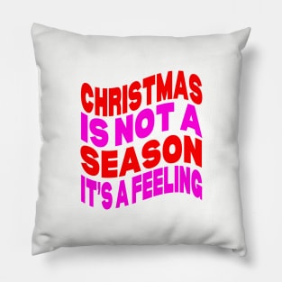 Christmas is not a season it's a feeling Pillow