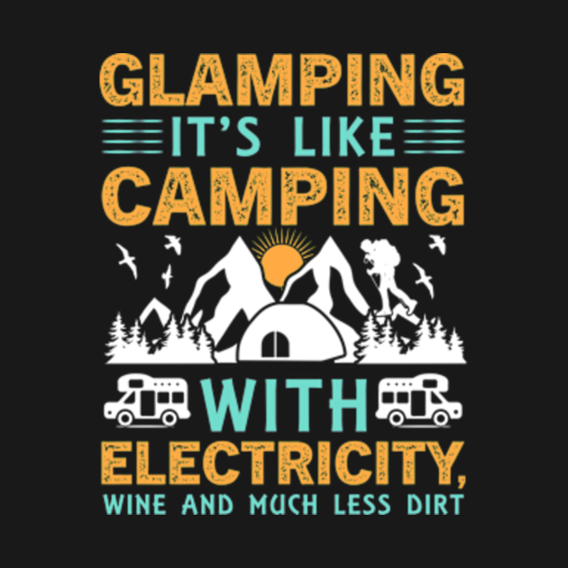 Glamping It's Like Camping With Electricity, Wine And Much Less Dirt