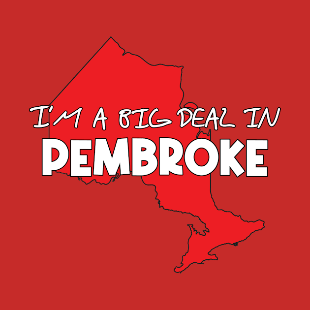 Bold I'm a Big Deal in Pembroke Design for People Who Love Pembroke by Boatswain