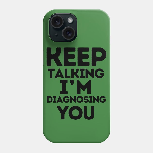 Keep Talking I'm Diagnosing You Gifts For Psychologists Phone Case by TeeWorld2024