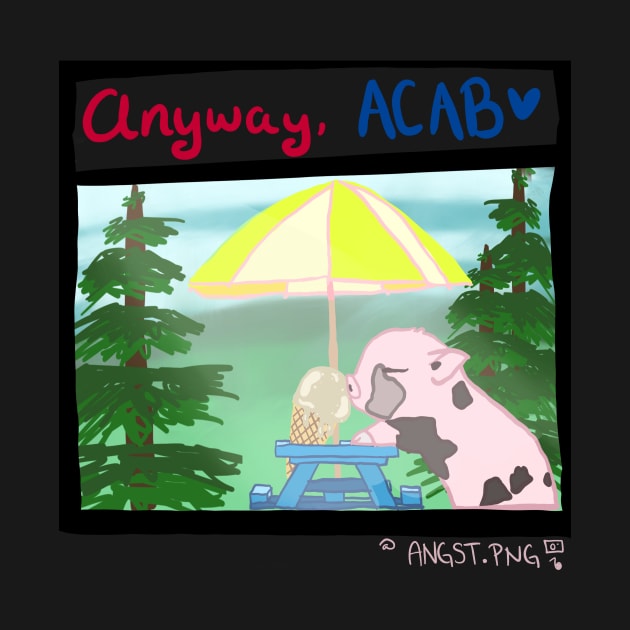 Anyway, ACAB by Angst.png