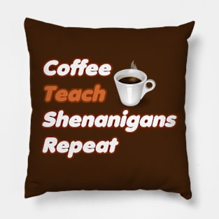 Coffee Teach Shenanigans Repeat - Funny Saint Patrick's Day Teacher Gifts Pillow