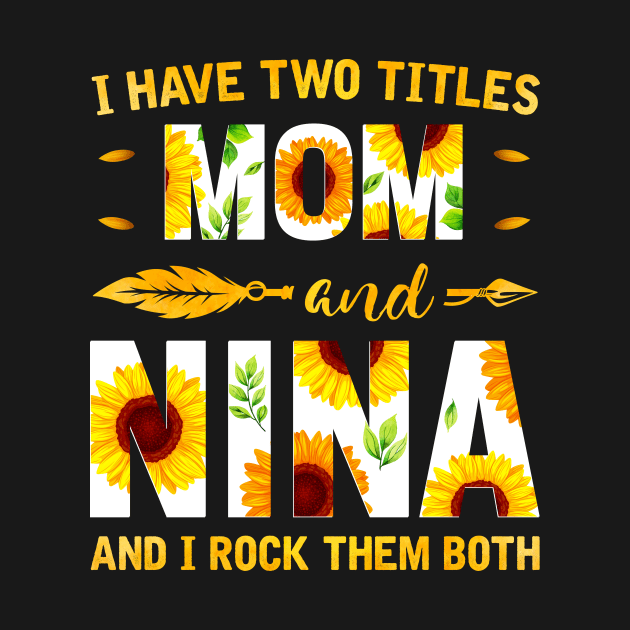 I Have Two Titles Mom And Nina Sunflower by Albatross