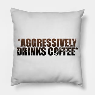 *Aggressively Drinks Coffee* Pillow