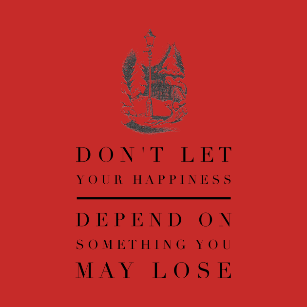 Do Not Let Your Happiness Depend on Something You May Lose by myimage