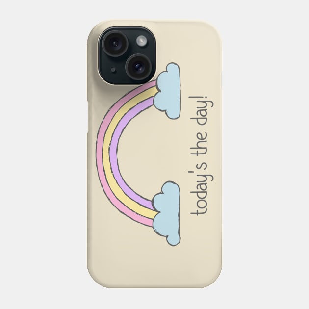 Positive thinking plus rainbow: Today's the day! (dark text) Phone Case by Ofeefee