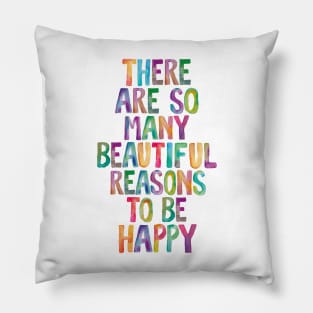 There Are So Many Beautiful Reasons to Be Happy Pillow