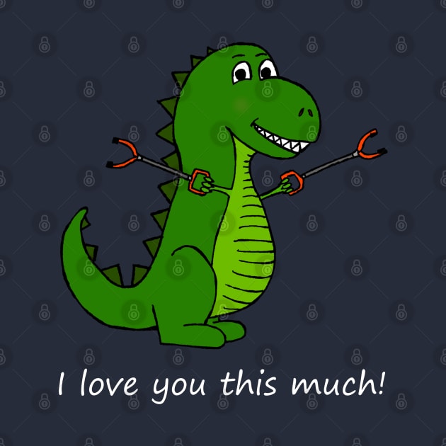 I love you this much! T-Rex Dinosaur with Grabbers by bethcentral