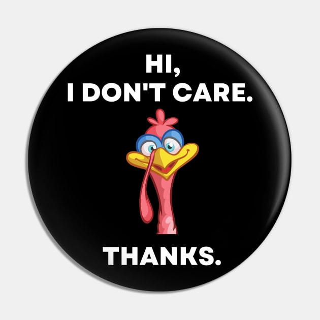 Hi, I Don't Care. Thanks. Sarcastic Funny Turkey Pin by divawaddle