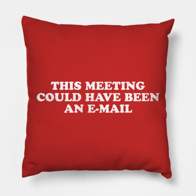 This meeting could have been an e-mail Pillow by daparacami