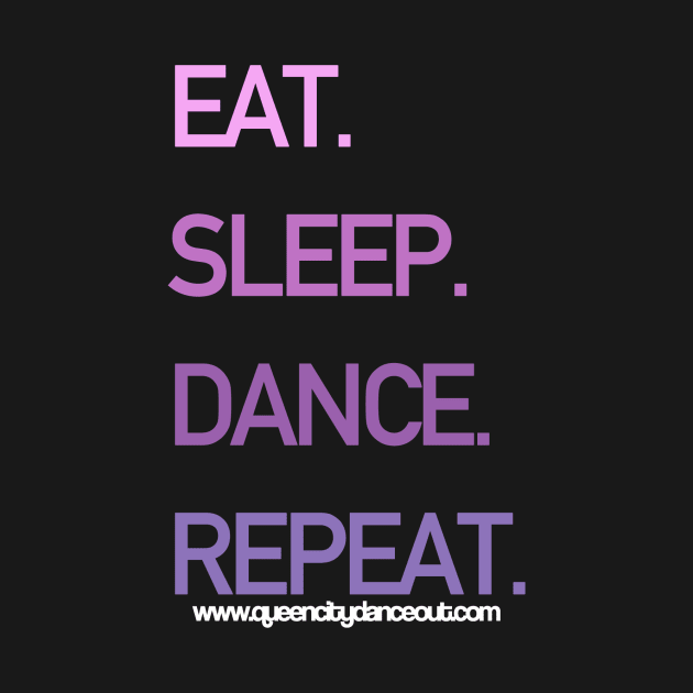 Eat. Sleep. Dance. Repeat. by queencitydanceout