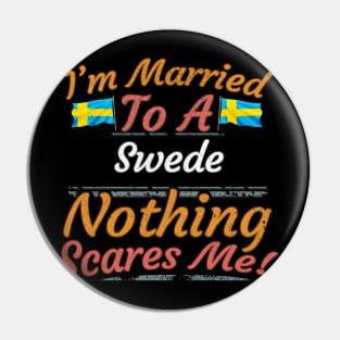 I'm Married To A Swede Nothing Scares Me - Gift for Swedish From Sweden Swede,Europe,Northern Europe,EU, Pin