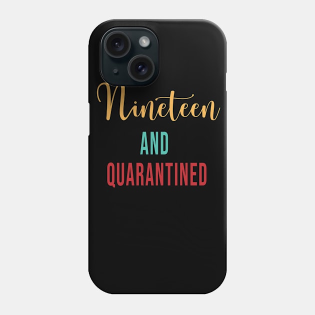 Nineteen and Quarantined Birthday Shirt - 2020 Birthday Isolation Phone Case by maronestore