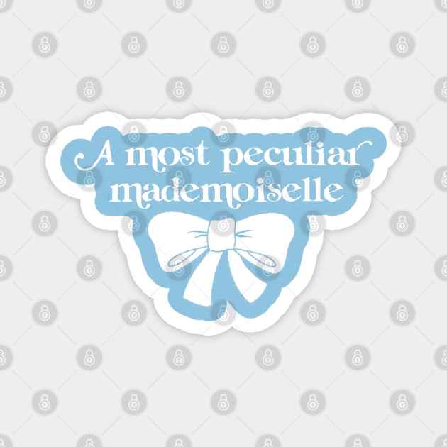 A Most Peculiar Mademoiselle Magnet by TreyLemons