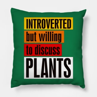 Introverted but willing to discuss plants Pillow