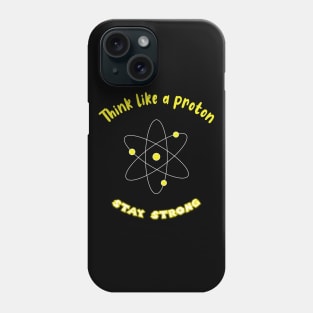 Think like a proton , stay strong Phone Case