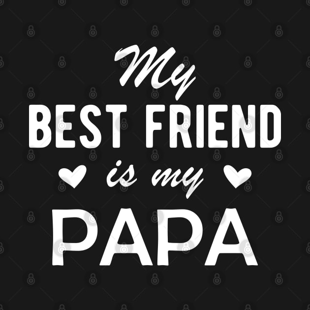 Papa - My best Friend is my Papa by KC Happy Shop