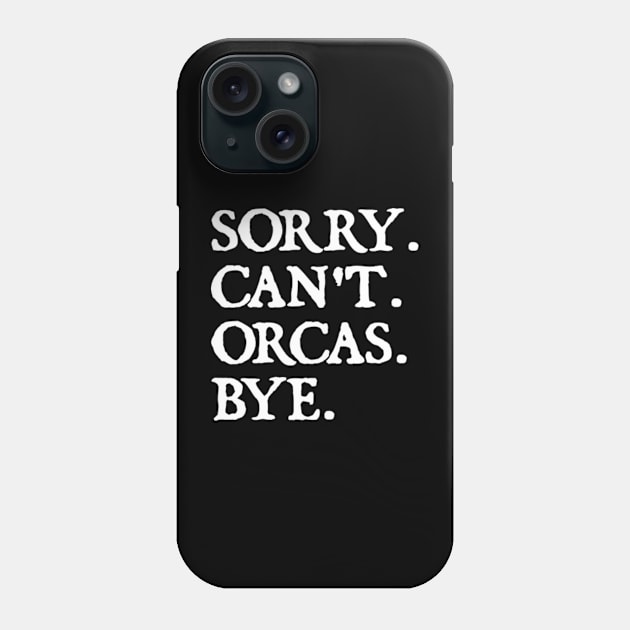 Sorry Can't Orcas Bye Phone Case by  hal mafhoum?