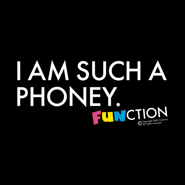 I AM SUCH A PHONEY by FUNCTION MERCH