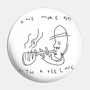 One More Puff With A feeling Pin