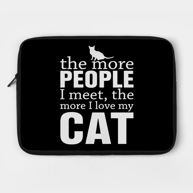 The more people I meet the more I love my cat