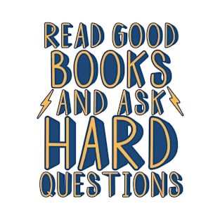 Read good books and ask hard questions T-Shirt