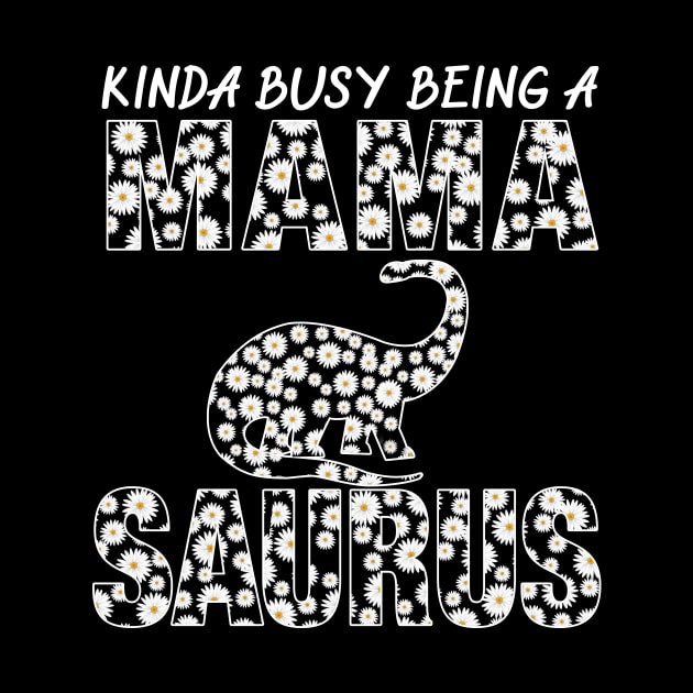 Kinda Busy Being A Mama Dinosaur Saurus Mothers Day Gift by Tatjana  Horvatić