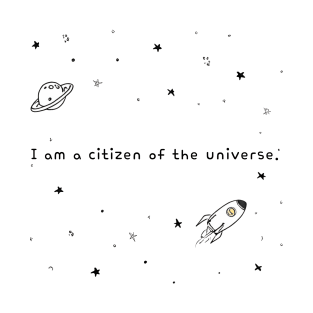 I am a citizen of the universe. T-Shirt