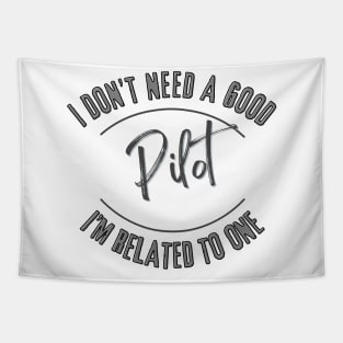 I don't need a good Pilot I'm related to one Tapestry