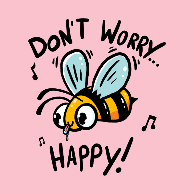 Don’t Worry Bee Happy by aGoM