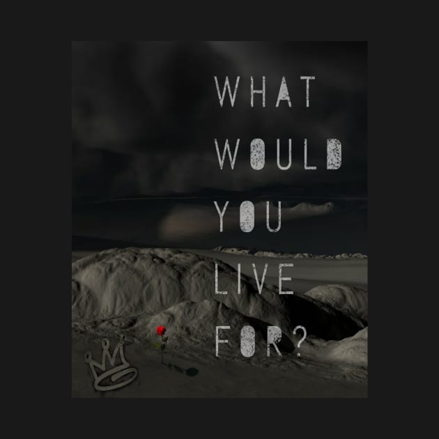 What Would You Live For? Motivational Quotes Background T-shirt hoodie smartphone case iPhonex samsungs10 sweater sticker poster mugs tote bag by GawwdMod3