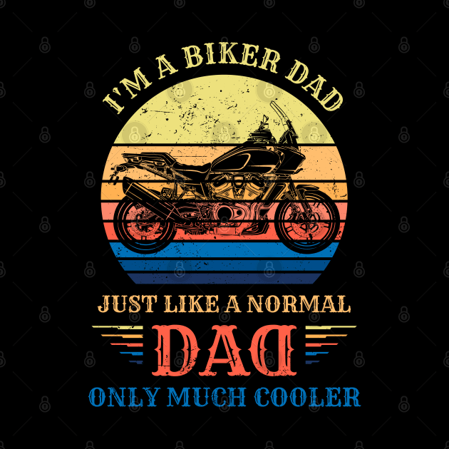 I'm A Biker DAD Like a Normal DAD only Much Cooler by DwiRetnoArt99