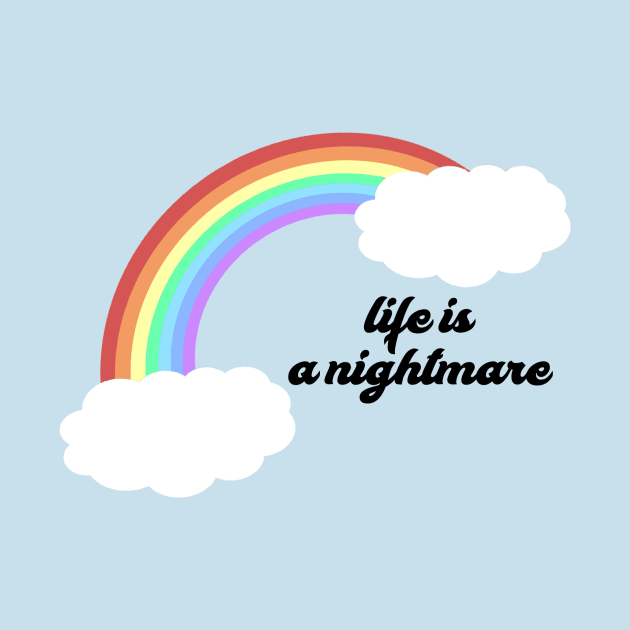 Life is a nightmare! by robin