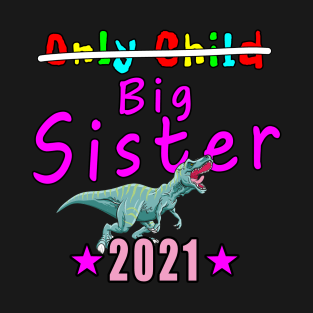 Only Child Big Sister 2021 T-Shirt