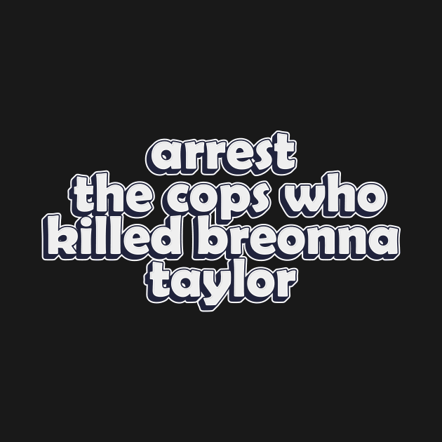 arrest the cops who killed breonna taylor by idlamine
