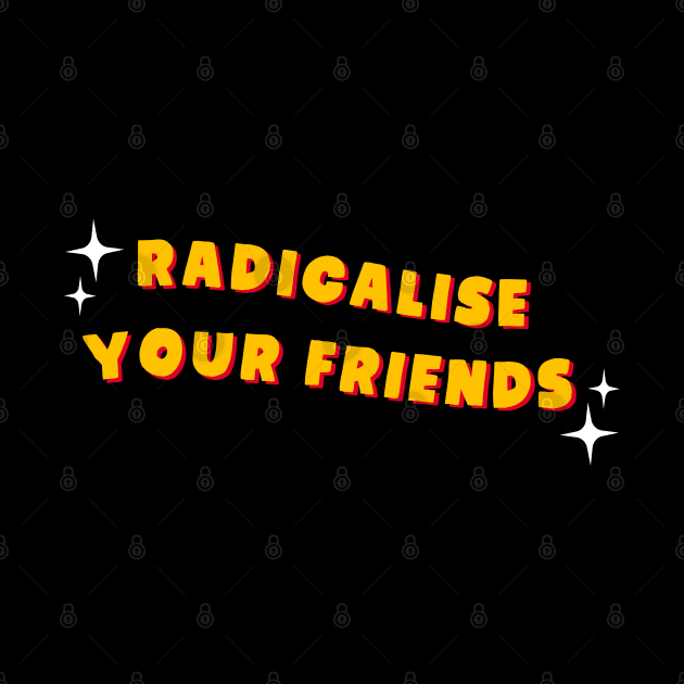 Radicalise Your Friends - Socialist by Football from the Left