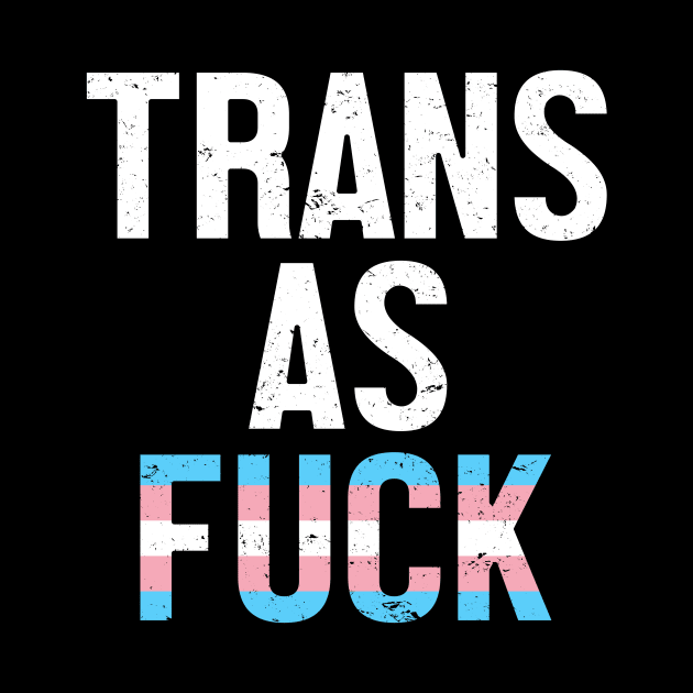 Trans As Fuck - Transgender Pride Flag by jpmariano